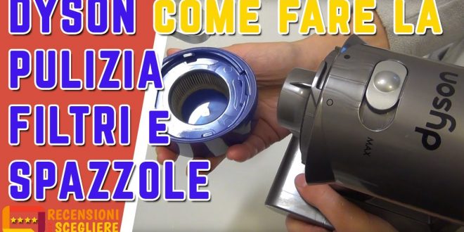 COME PULIRE DYSON V8 V10 V11 pulizia filtri e spazzole aspirapolvere Dyson  – Recensioni per Scegliere \u0026 Travel