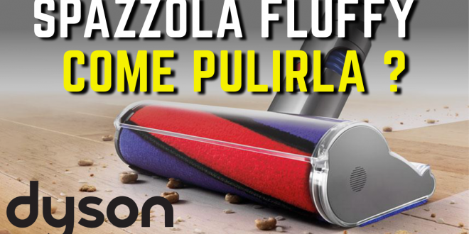 DYSON V11 COME PULIRE spazzola Fluffly #SHORT – Recensioni per Scegliere \u0026  Travel